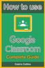 Книга How To Use Google Classroom : Complete Guide for Students and Teachers