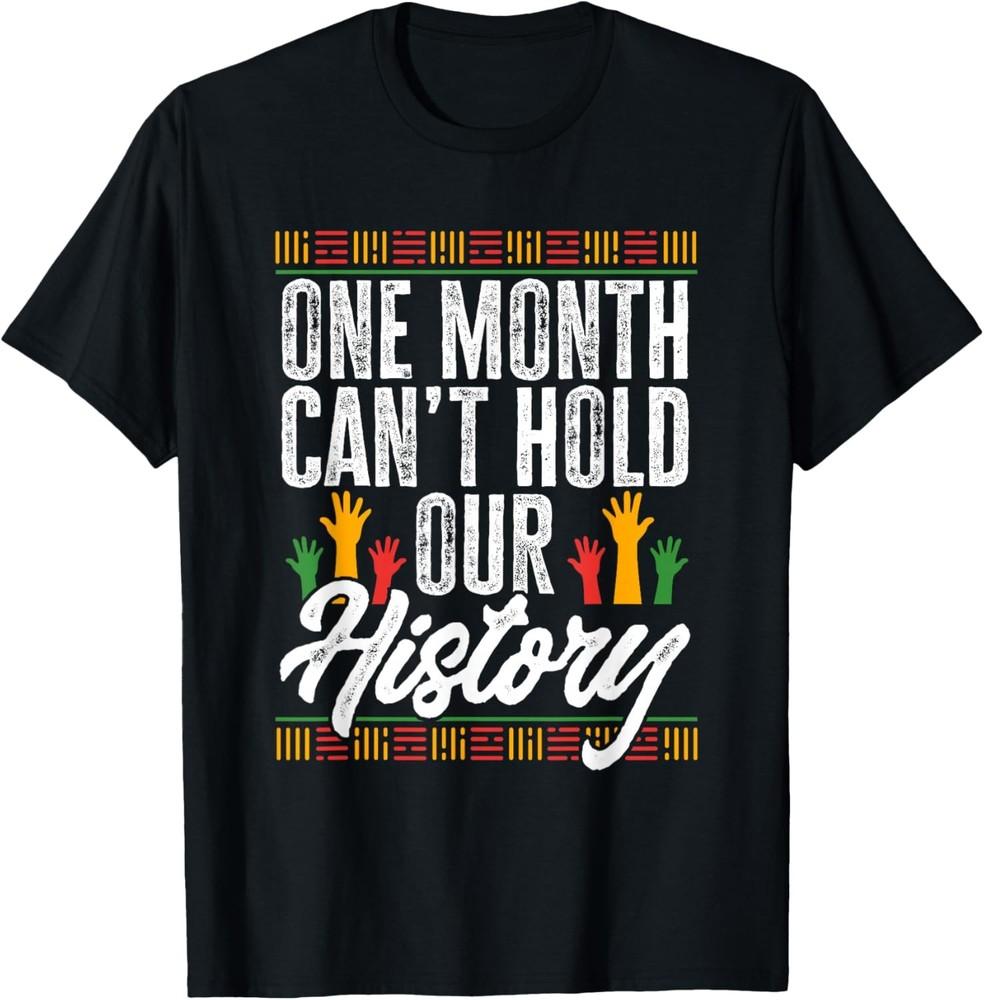 Black History Month One Month Can#039t Hold Our History TShirt Unisex T-Shirt