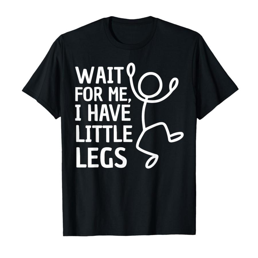 Wait for Me I Have Little Legs Funny Short People Jokes Meme T-shirt For Men Women 100% Cotton T Shirts Short Sleeve Tops 0105-1