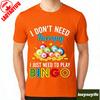 I Dont Need Therapy Unisex T Shirts I Just Need To Play Bingo Girl TShirt Beach Moto Biker Funny Kawaii Harajuku Aesthetic Tops
