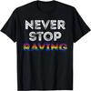 Never Stop Raving 90's Techno Dance Music Lovers Retro Top T-Shirt