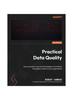 Книга Practical Data Quality : Learn Practical, Real-world Strategies To Transform the Quality of Data In Your Organization