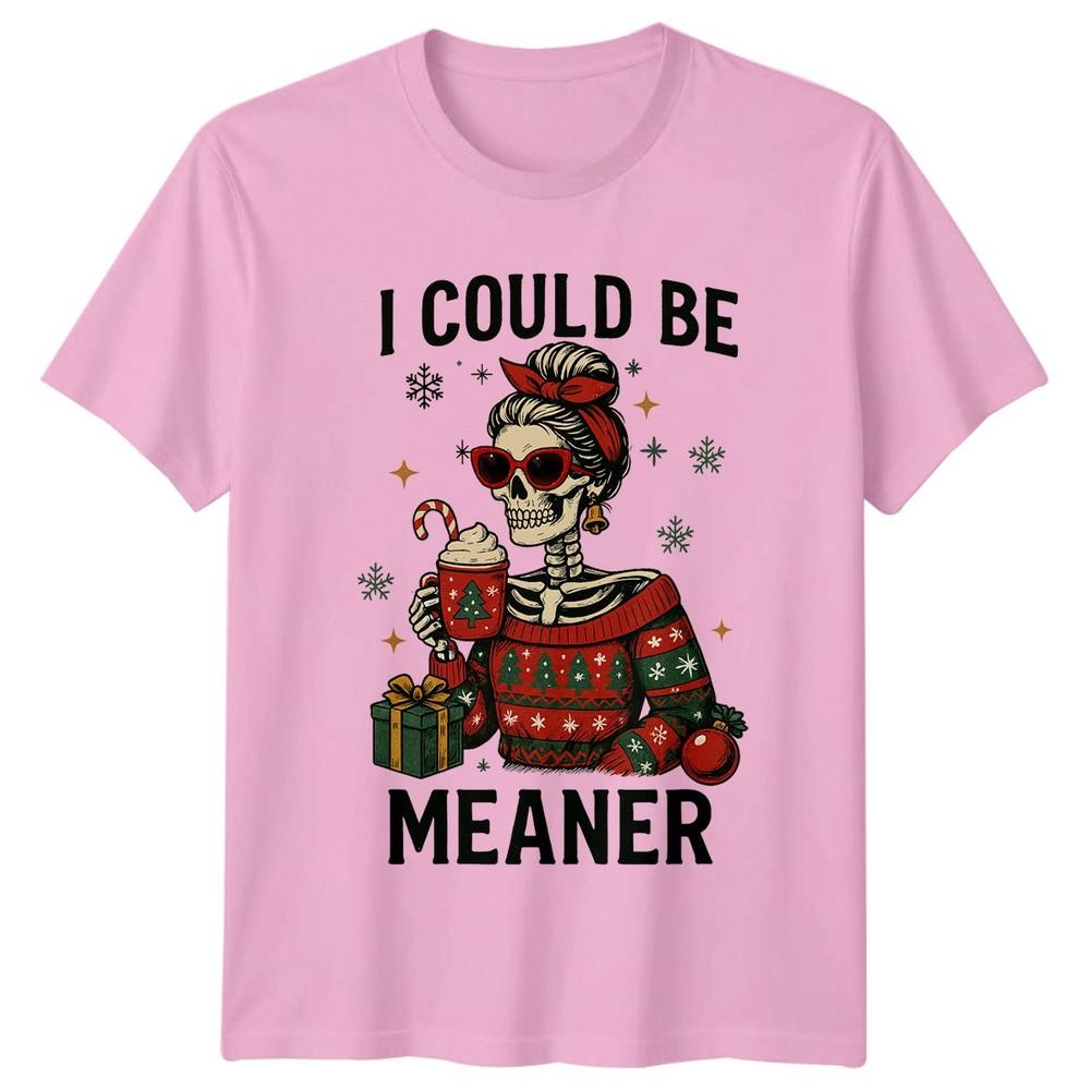 I Could Be Meaner Christmas Holidays Skeleton Unisexs TShirt Unisexs Graphic Tee