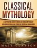 Книга Classical Mythology : Captivating Stories of Greek and Roman Gods Heroes and Mythological Creatures