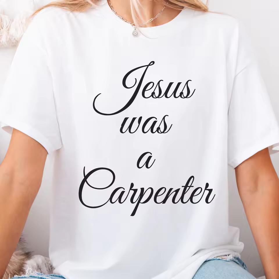 Jesus Was A Carpenter Christian Faith Tee Religious Script Graphic Tee Cotton Mens Womens T shirt Summer Streetwear