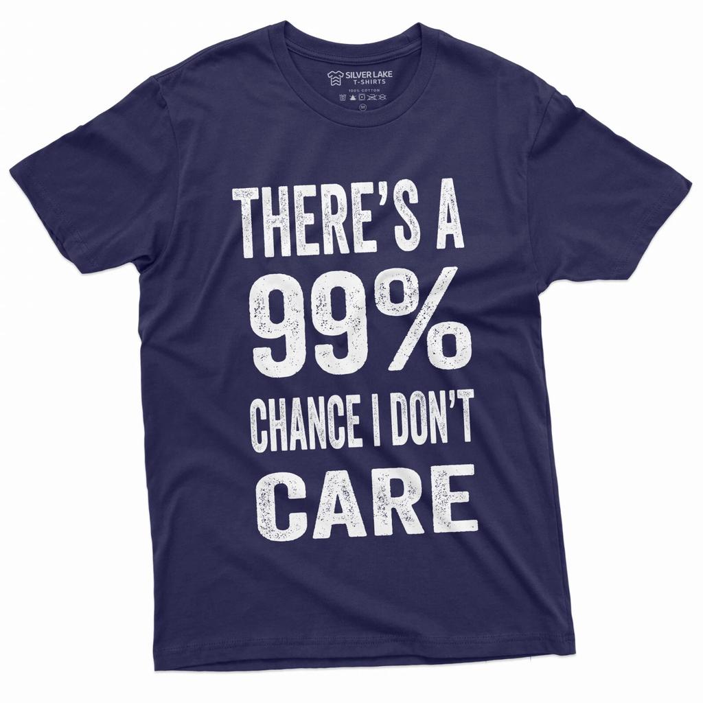 There's A 99% Chance I Don't Care T-Shirt Inspirational Shirt Motvational Tee