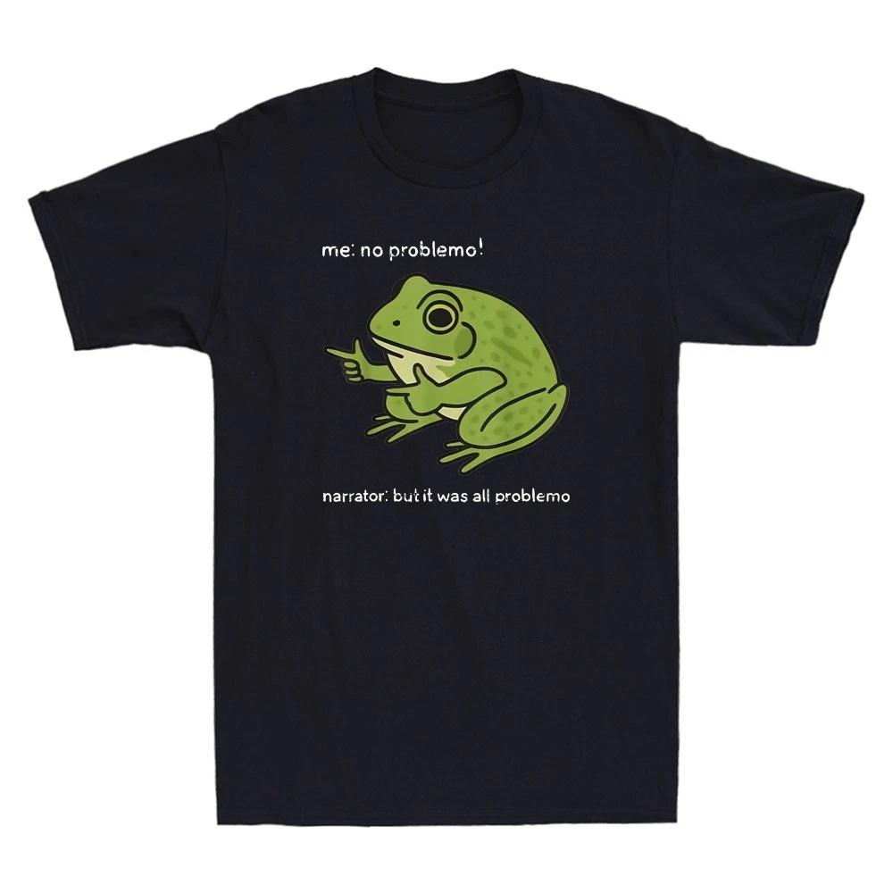 Frog Me No Problemo Narrator But It Was All Problemo Funny Quote Men's T-Shirt