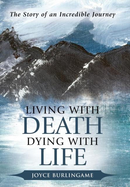Книга Living with Death, Dying with Life : The Story of an Incredible Journey