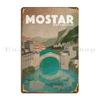 Mostar Metal Sign Pub Custom Club Garage Printing Tin Sign Poster