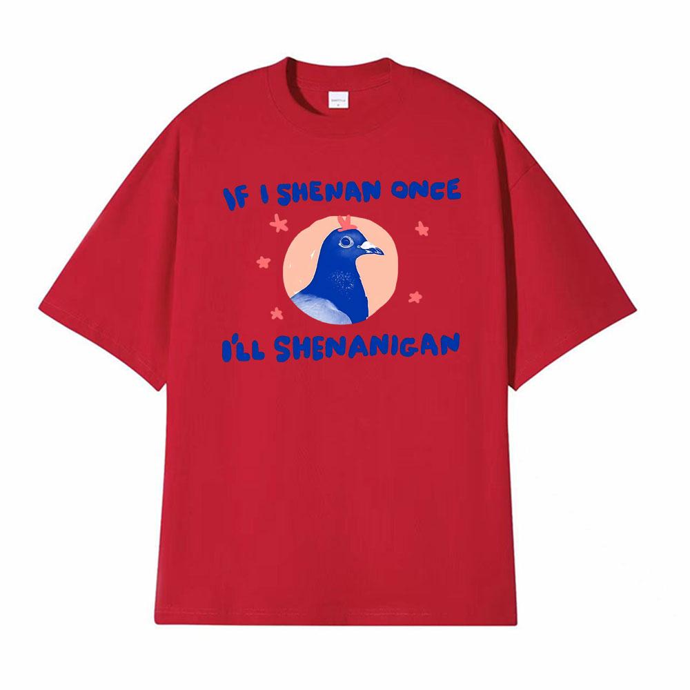 Ifi Shenan Once Ill Shenanigan Unisex Pigeon T Shirt Casual Short Sleeve Oversized Tee Shirt Men Hot Sale Comfort Humor Tshirt