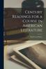 The Century Readings for a Course In American Literature Book