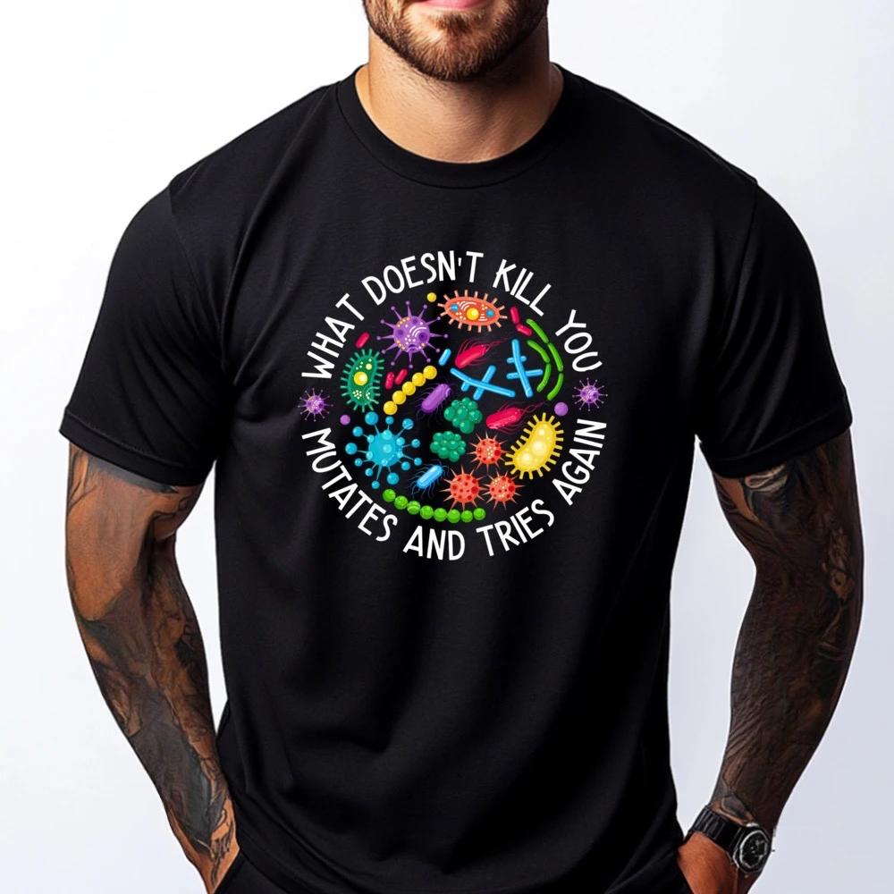 What Doesn T Kill You Mutates and Tries Again Lab Week 2025 New Style Cotton Clothes Tshirt Funny Printed Oneck Shortsleev