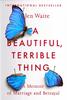 The A Beautiful, Terrible Thing Book