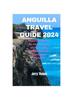Книга Anguilla Trave Guide 2024 : Discover What To Do, Where To Stay, Places To Visit and More In This Caribbean Paradise