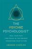 Книга The Psychic Psychologist : Heal Your Past, Find Peace In the Present, Transform Your Future