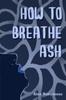 Книга How To Breathe Ash