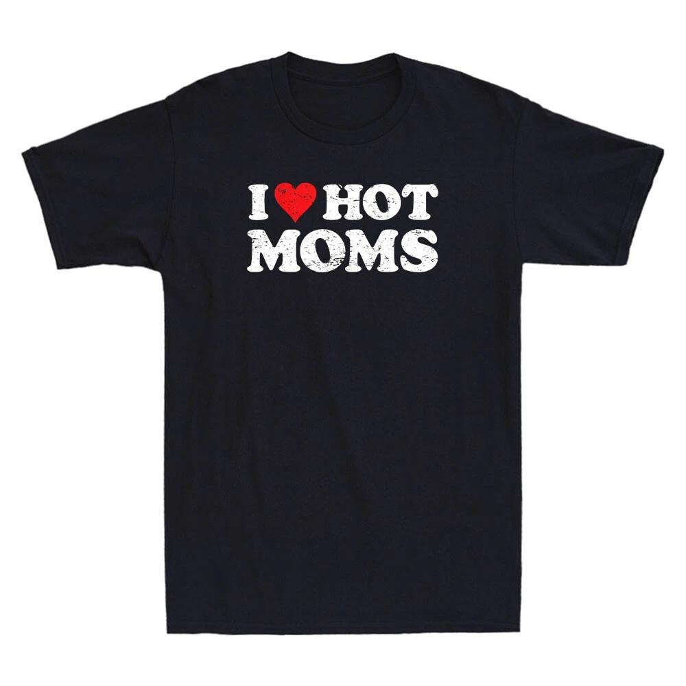 I Love Hot Moms T-shirt Funny Red Heart Love Moms Novelty T-Shirt Hot Moms Shirt