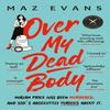 Over My Dead Body by Maz Evans Paperback Book 9781035402342