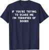 Terrified Of Boobs Funny Adult Joke Graphic Mens Cotton TShirt Casual Short Sleeve Tee
