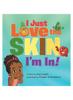 Книга I Just Love The Skin I'm In : Celebrating the Beauty and Diversity of Every Child
