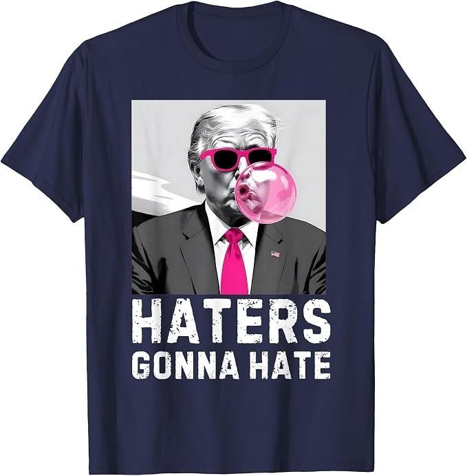 Haters Gonna Hate Funny Trump Pink Bubble Gum Donald Trump T-Shirt