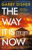 Книга The Way It Is Now : a Totally Gripping and Unputdownable Australian Crime Thriller