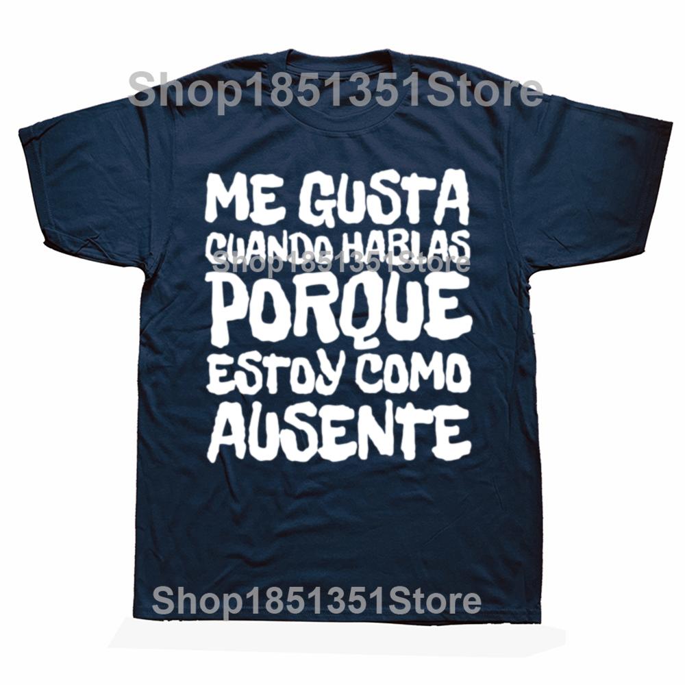 I Like You Talk Because Im Not Here T Shirt Funny Spanish Jokes Tshirts 100 Cotton Soft Unisex Tee Tops EU Size