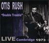 CD OTIS RUSH - "Double Trouble" - Живой Кембридж 1 ROCCD3320 RockBeat Record 2015 Япония Блюз Б/У