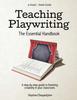 Книга Teaching Playwriting : The Essential Handbook: A Step-by-Step Guide To Fostering Creativity In Your Classroom