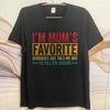 Daily Wear Summer Unisex T Shirt Im Moms Favorite Seriously She Told Me Not To Tell The Others Short Sleeve Adult O Neck Tops