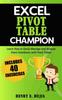 The Excel Pivot Table Champion : How To Easily Manage and Analyze Giant Databases with Microsoft Excel Pivot Tables : 3 Book