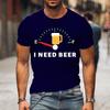 Cute I Need Beer Print T-shirts For Men Summer Lovely Short Sleeve Casual T-shirts Funny Men Graphic Round Neck Tops