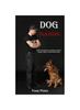 Книга Dog Training : How To Housebreak Your Dog Easy Guide To Raising a Happy and Well-behaved Dog