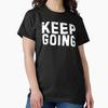 Keep going life and funny quote white Classic T-Shirt