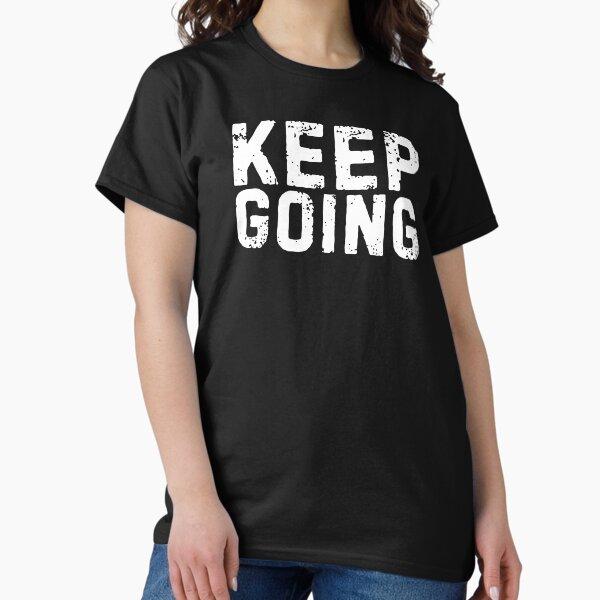 Keep going life and funny quote white Classic T-Shirt