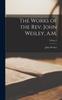 Книга The Works of the Rev. John Wesley, A.M.; Volume I