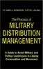 The The Process of Military Distribution Management : A Guide To Assist Military and Civilian Logisticians In Linking Commodities and Movement Book