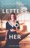 Книга Letters To Her : an Unintentional Romance