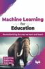 Книга Machine Learning for Education : Revolutionizing the Way We Learn and Teach
