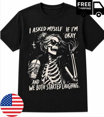 Funny Skeleton Shirt I Asked Myself If Im Okay Sarcastic Graphic Tee
