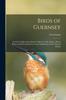Книга Birds of Guernsey : And the Neighbouring Islands: Alderney, Sark, Jethou, Herm; Being a Small Contribution To the Ornitholony of the Channel Islands