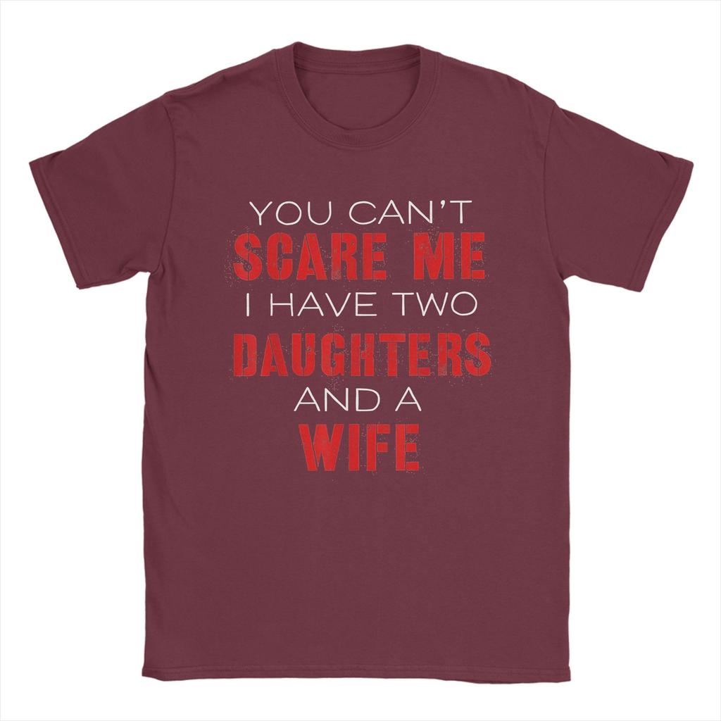 You Cant Scare Me I Have Two Daughters And A Wife Mens T Shirt Casual Tees Short Sleeve O Neck TShirts Cotton Gift Idea Tops