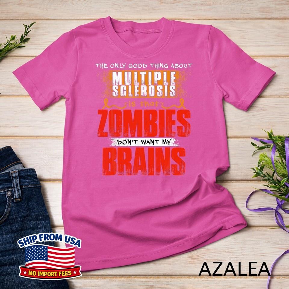 The Only Good Thing About Multiple Sclerosis Zombies Unisex T-shirt