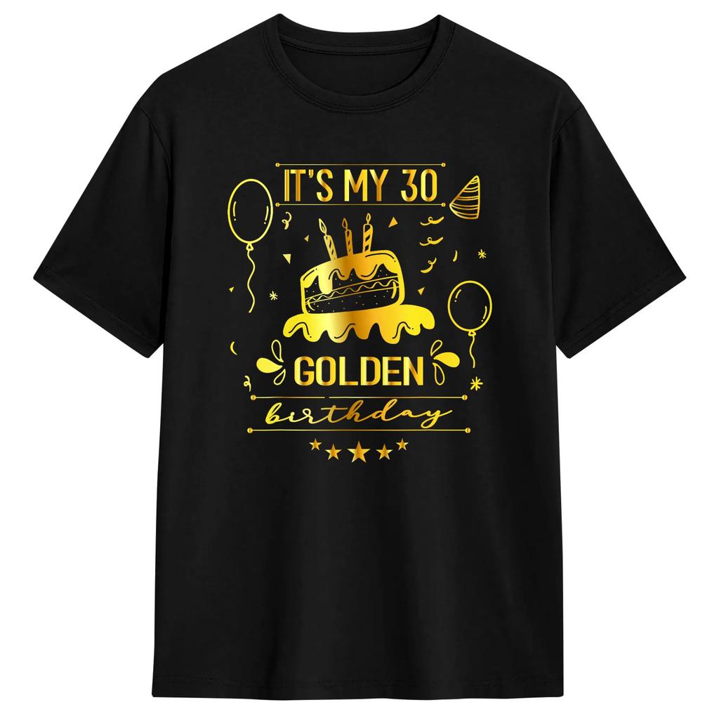 30th Birthday It‘s My 30th Golden Birthday T-Shirt Summer Cotton T-Shirts For Fashion Design Tshirt Short-Sleeve Top Tees