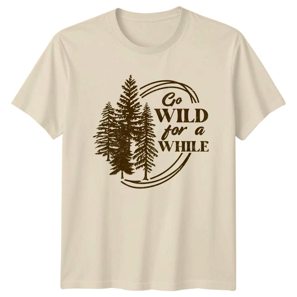 Go Wild For A While TShirt Forest Hiking Birthday Gift For Him And Her