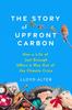 Книга The Story of Upfront Carbon : How a Life of Just Enough Offers a Way Out of the Climate Crisis