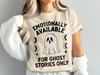 Emotionally Available for Ghost Stories Only T-Shirt, Cute Spooky Ghost Tee, Funny Halloween Shirt, Paranormal Lover Gift, Creepy Season