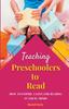 The Teaching Preschoolers To Read : How To Inspire a Love for Reading In Young Minds Book