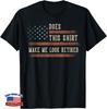Does This Shirt Make Me Look Retired USA Flag Retirement Gift Unisex T-Shirt