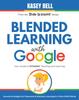 The Blended Learning with Google : Your Guide To Dynamic Teaching and Learning : 2 Book